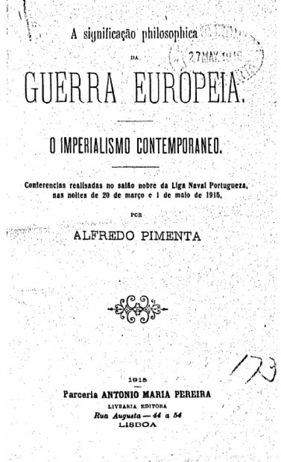 A significação philosophica da Guerra Europeia : O imperialismo contemporaneo: Conferencias realisadas no salão nobre da Liga naval portugueza, nas noites de 20 de março e 1 de maio de 1915