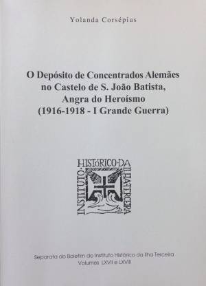 Yolanda Corsépius, O Depósito de Concentrados Alemães no Castelo de S. João Batista, Angra do Heroísmo (1916 - 1918 - I Grande Guerra)